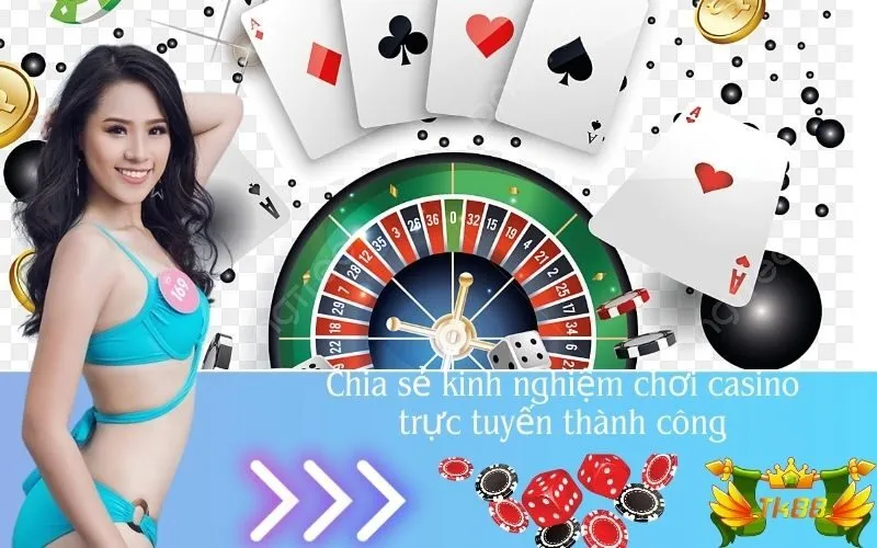 Chia sẻ kinh nghiệm chơi casino trực tuyến thành công