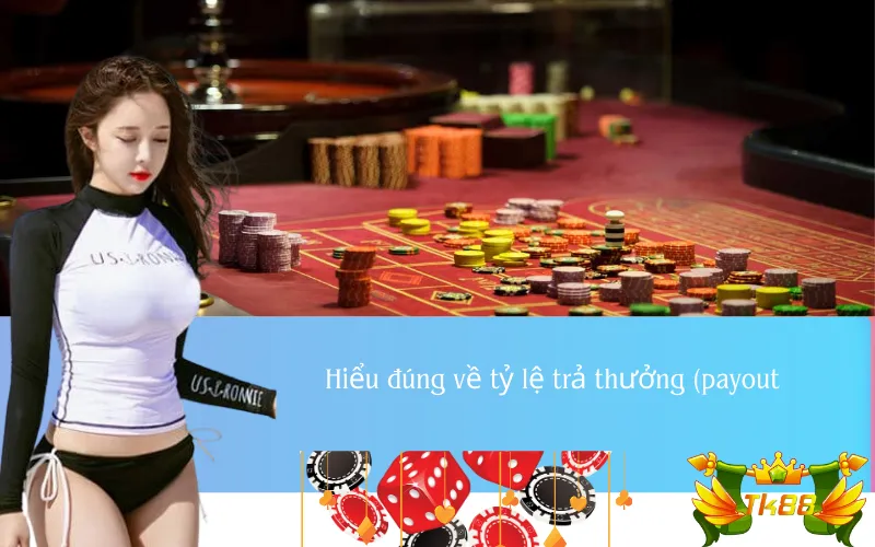 Hiểu đúng về tỷ lệ trả thưởng (payout