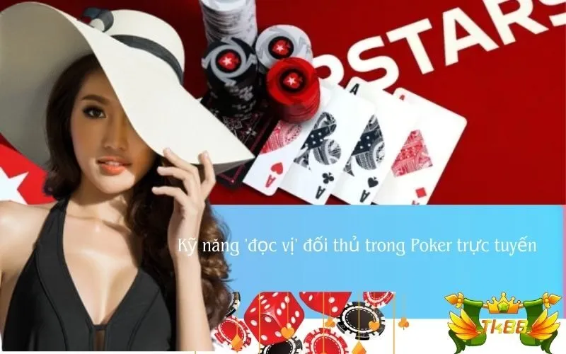 Kỹ năng 'đọc vị' đối thủ trong Poker trực tuyến