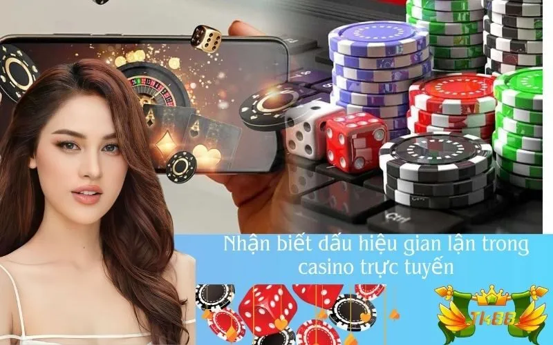 Nhận biết dấu hiệu gian lận trong casino trực tuyến