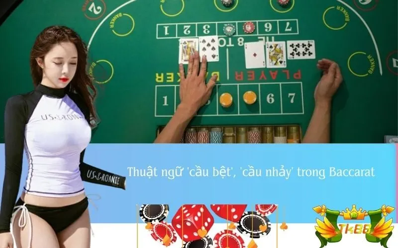 Thuật ngữ 'cầu bệt', 'cầu nhảy' trong Baccarat